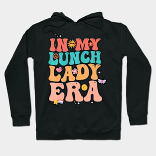 In My Lunch Lady Era Happy First Day Back To School Hoodie